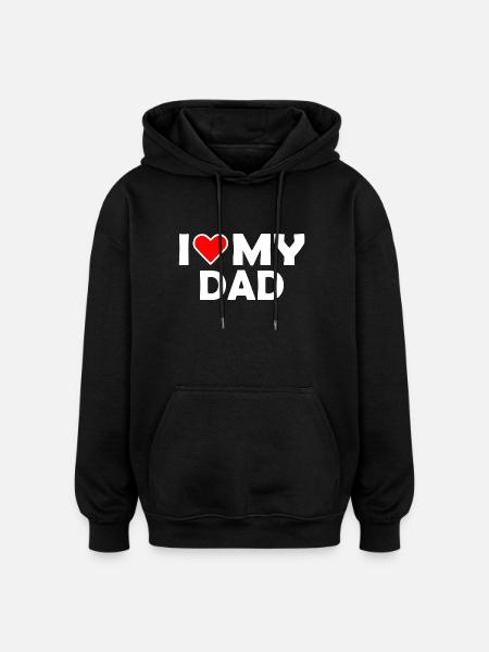 I love my dad - Oversized Unisex Hoodie - black
