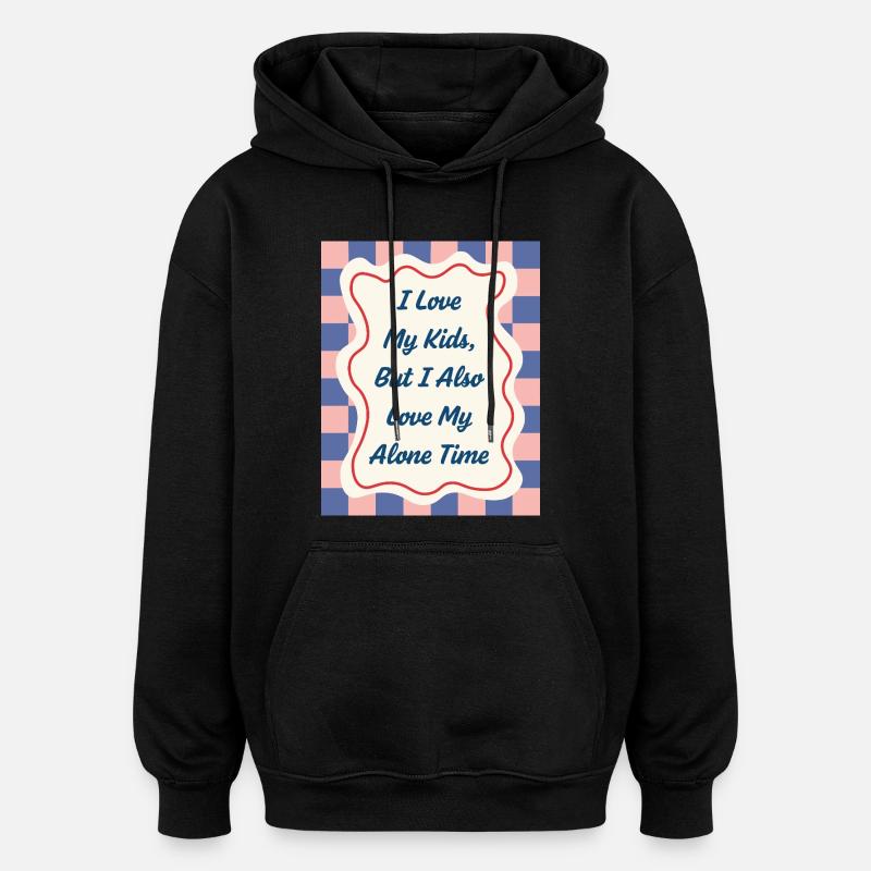 J’aime mon temps seul – Déclaration parentale - Sweat à capuche oversize unisexe - noir