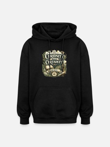 Curiosity Beats Certainty - Oversized Unisex Hoodie - black