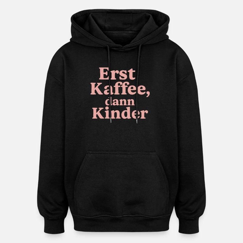 Erst Kaffee, Dann Kinder (rosa) - Oversized Unisex Hoodie - Schwarz