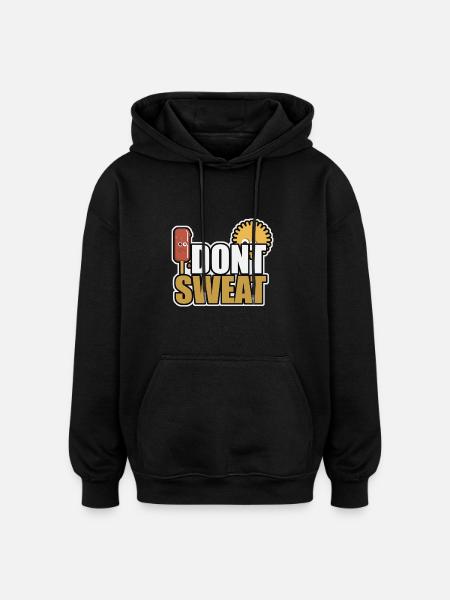 I dont sweat - Oversized Unisex Hoodie - black