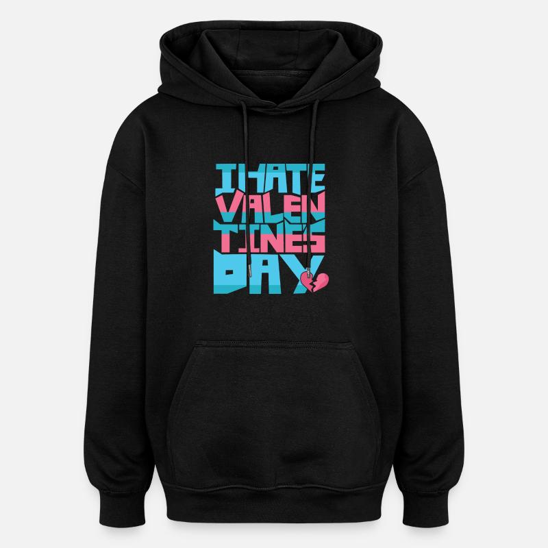 i hate valentines day - Oversized Unisex Hoodie - black