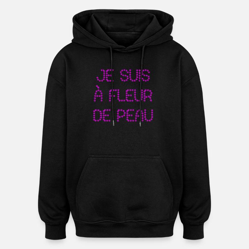 JE SUIS À FLEUR DE PEAU !  - Sweat à capuche oversize unisexe - noir