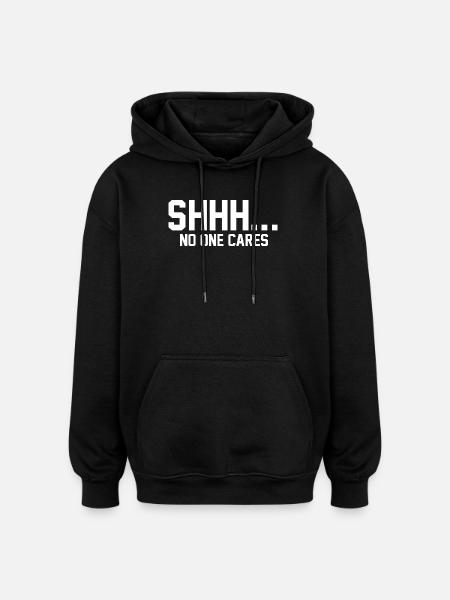 SHHH... No one cares - Oversized Unisex Hoodie - black