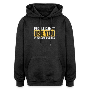 People cannot use if they are useless. - Oversized Unisex Hoodie - charcoal grey - Front - Noah (186cm)