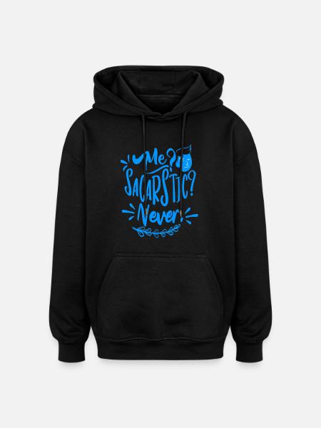 Me? Sarcastic? Never! - Oversized Unisex Hoodie - black
