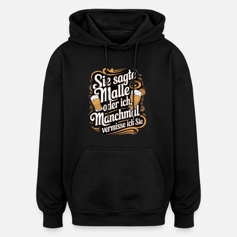 Sie sagte Malle oder ich lustiger Mallorca Spruch - Oversized Unisex Hoodie - Schwarz