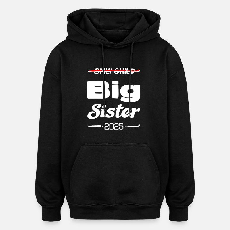 Only child big sister 2025 - Oversized Unisex Hoodie - black