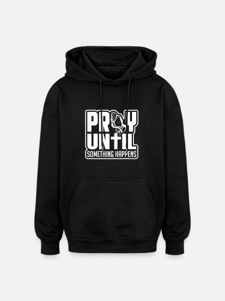 Pray until something happens - Oversized Unisex Hoodie - black