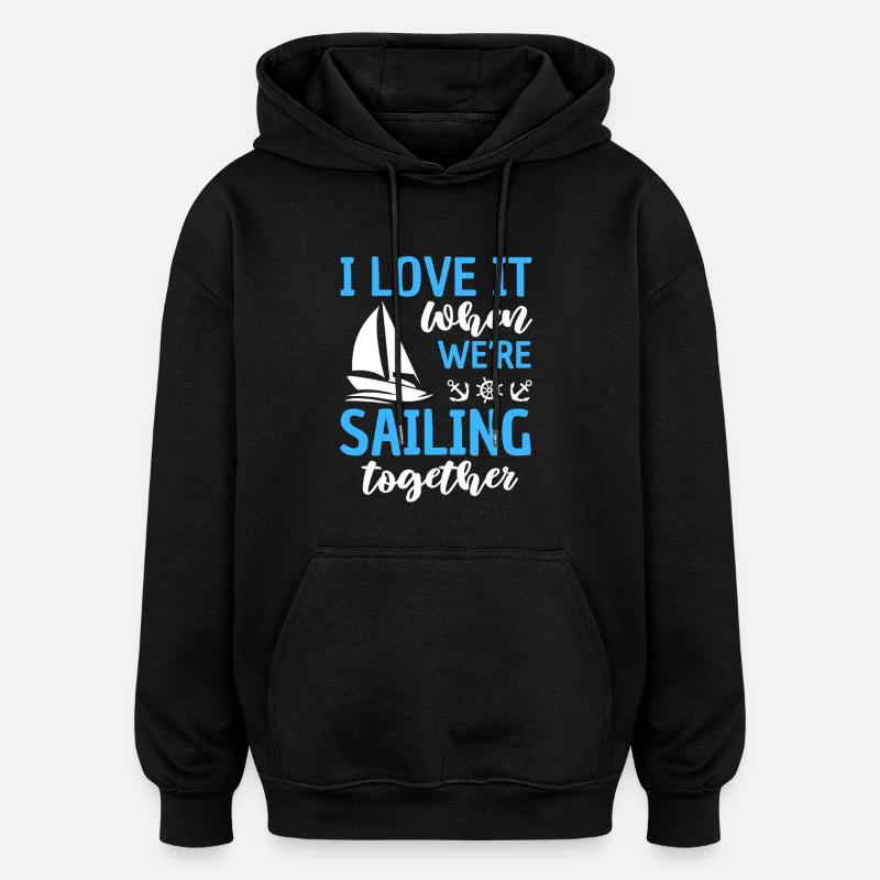 Sailing Relationship Sailing Together - Oversized Unisex Hoodie - black