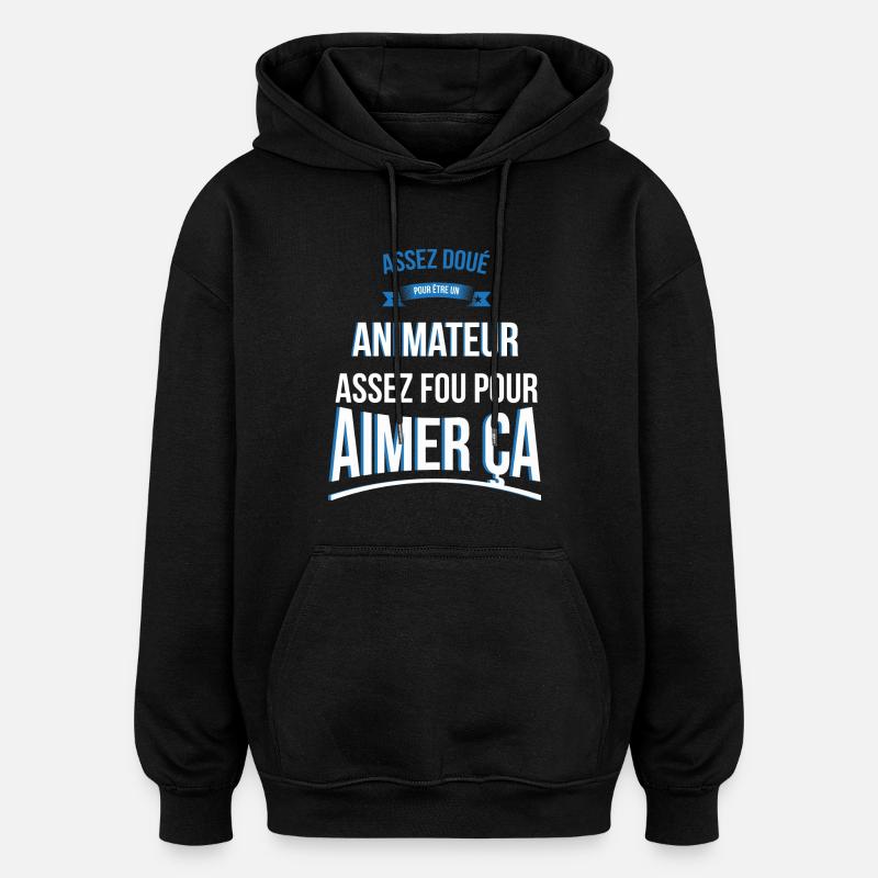 Animateur doué fou cadeau homme - Sweat à capuche oversize unisexe - noir