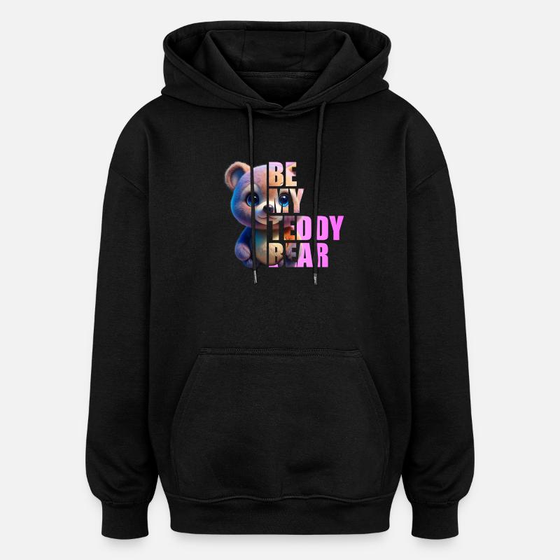 Be my Teddy Bear Design - Oversized Unisex Hoodie - Schwarz