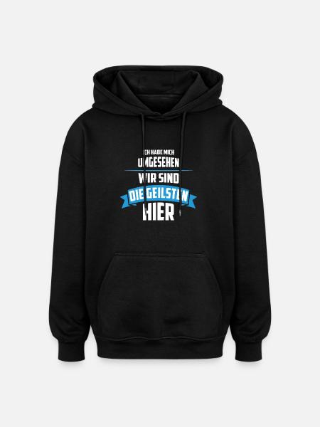 Wir sind die Geilsten - Oversized Unisex Hoodie - Schwarz