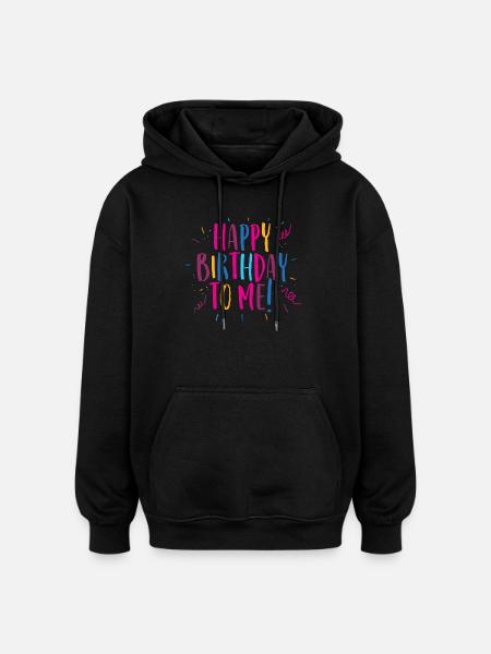 Congratulations on my birthday! - Oversized Unisex Hoodie - black