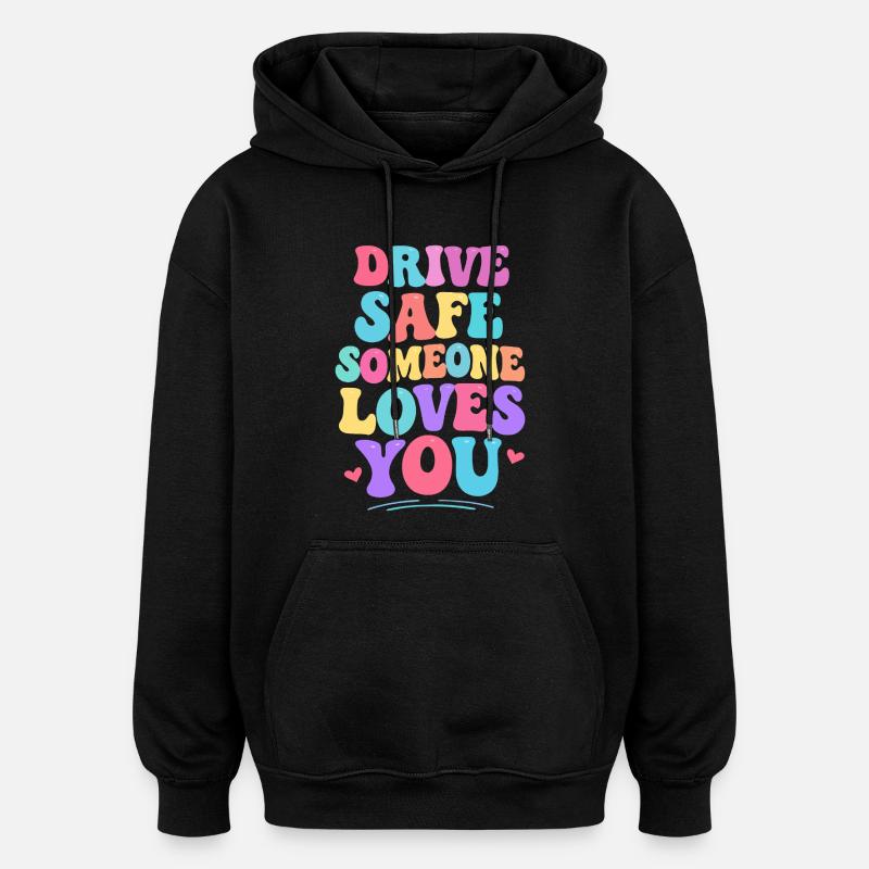 Conduis prudemment, quelqu’un t’aime - Sweat à capuche oversize unisexe - noir