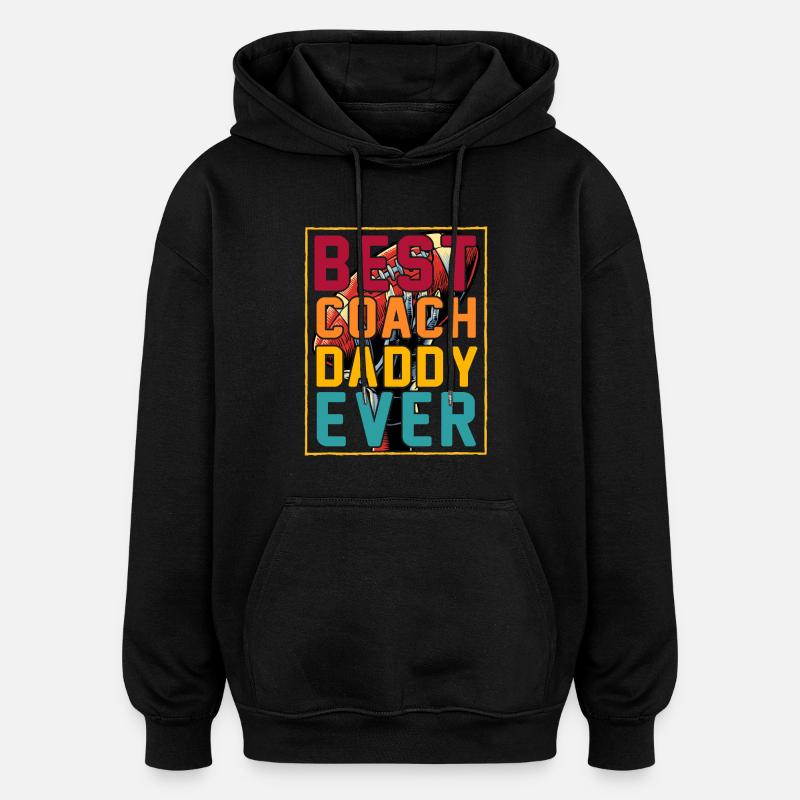 Best Coach Daddy ever - Oversized Unisex Hoodie - black