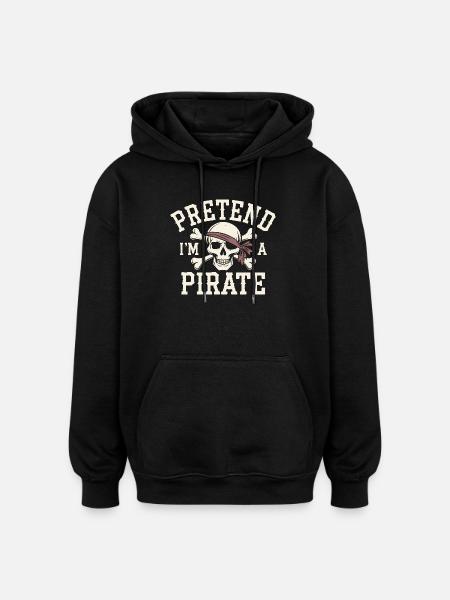 Pretend I'm a Pirate - Oversized Unisex Hoodie - black