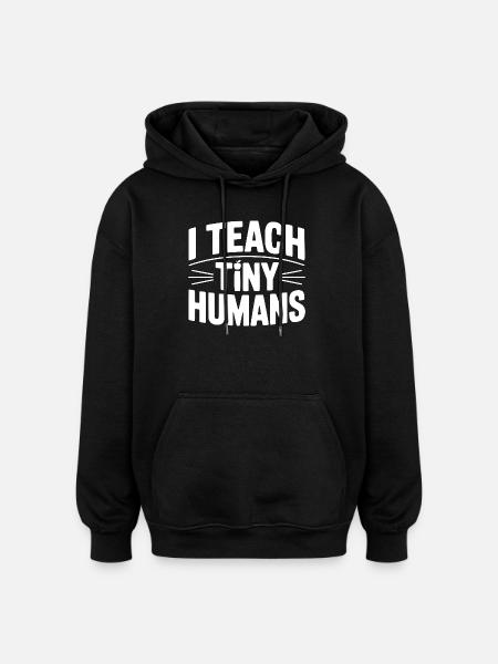 I Teach Tiny Humans - Oversized Unisex Hoodie - black