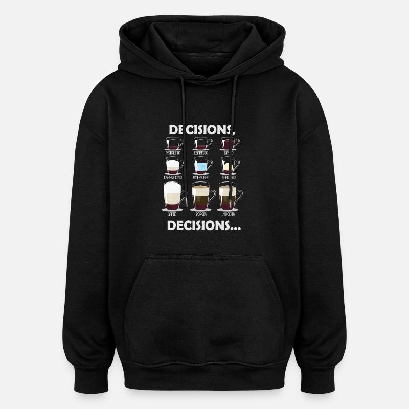 Decisions Decisions Coffee Choices - Oversized Unisex Hoodie - black