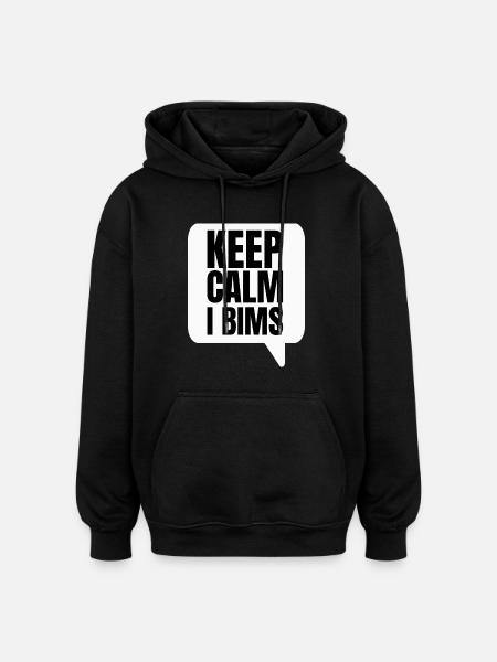Keep Calm I Bims - Oversized Unisex Hoodie - Schwarz