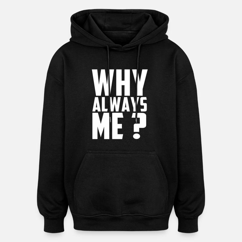 Why always me? - Sweat à capuche oversize unisexe - noir