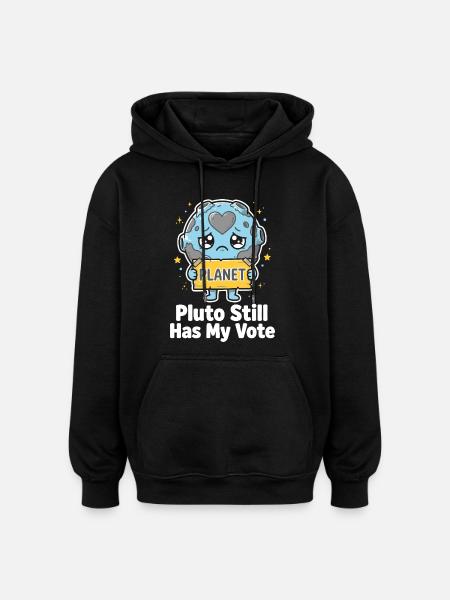 Pluto Still Has My Vote - Oversized Unisex Hoodie - black