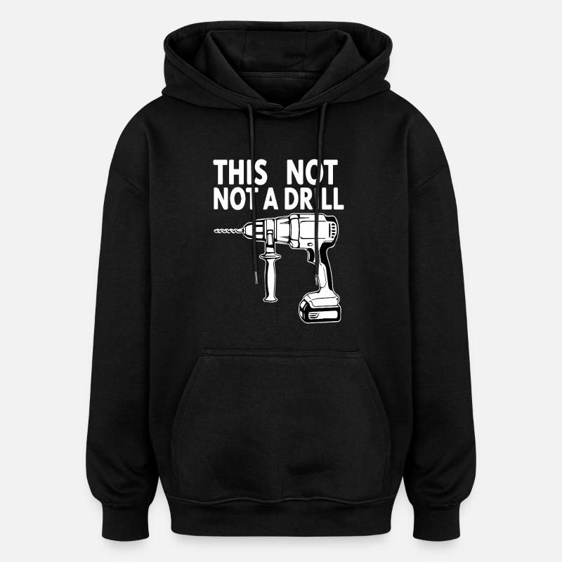 This Is Not A Drill - Oversized Unisex Hoodie - black