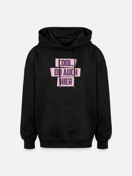 Cool, Du auch hier - Oversized Unisex Hoodie - Schwarz