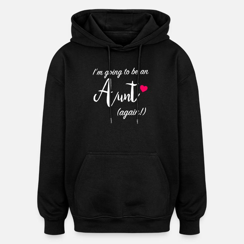 Aunt Again Announcement Tee - Oversized Unisex Hoodie - black