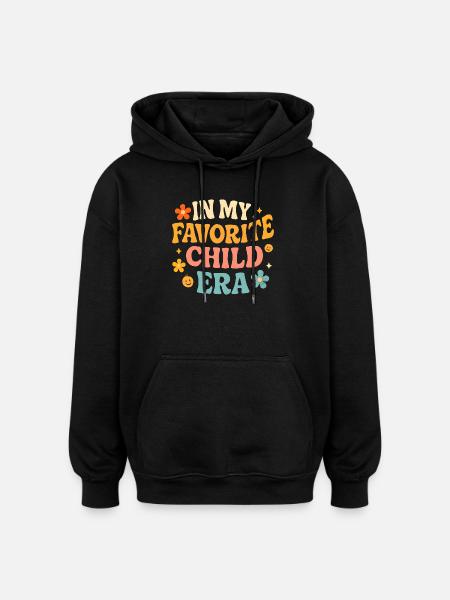In My Favorite Child Era Daughter Families Humor - Oversized Unisex Hoodie - black