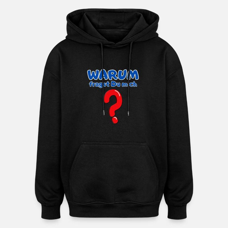 Warum fragst Du mich? - Oversized Unisex Hoodie - Schwarz