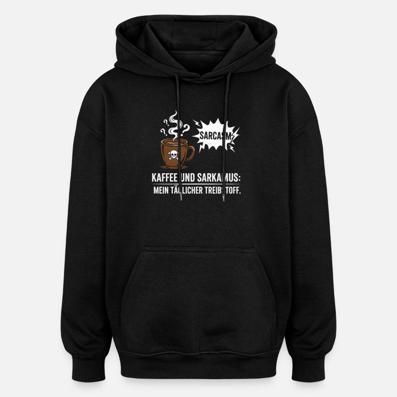 Kaffee und Sarkasmus Treibstoff - Oversized Unisex Hoodie - Schwarz