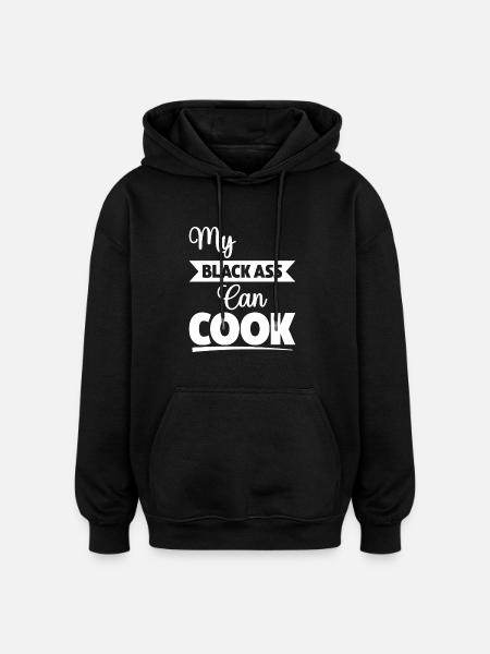 My Black Ass Can Cook - Oversized Unisex Hoodie - black
