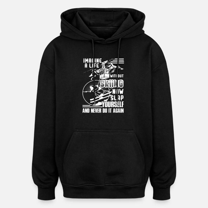 Skiing Life Without Skiing - Oversized Unisex Hoodie - black