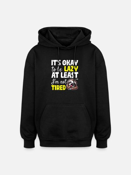 IT'S OKAY TO BE LAZY AT LEAST I'M NOT TIRED - Oversized Unisex Hoodie - black