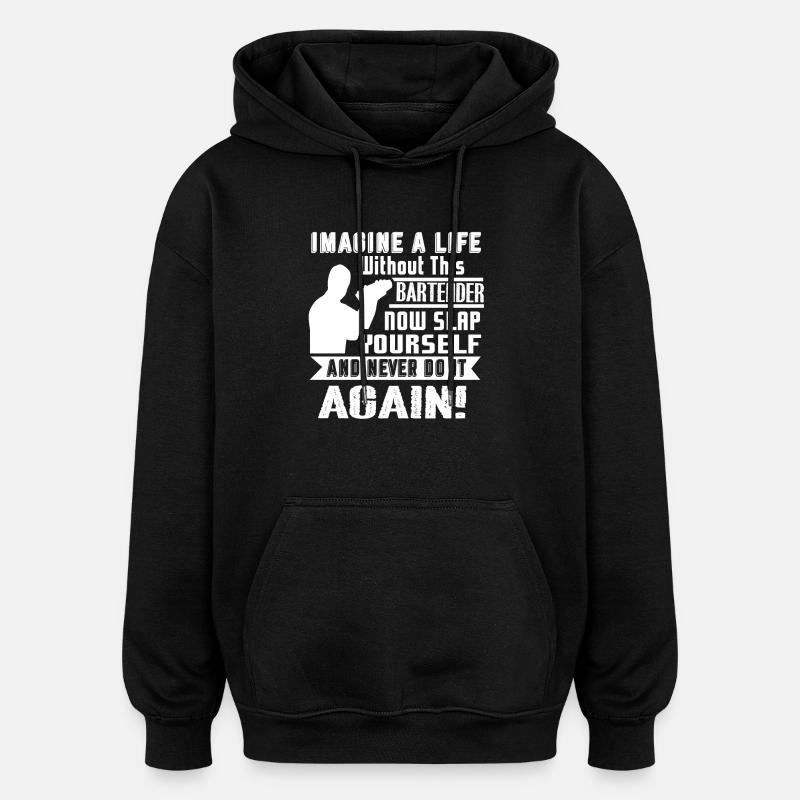 Life Without Bartender - Oversized Unisex Hoodie - black