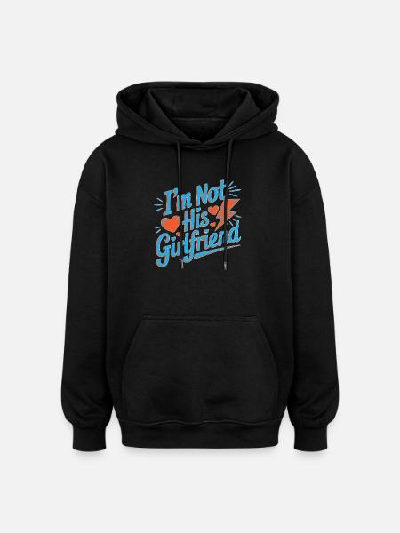 I'm Not His Girlfriend 5 - Oversized Unisex Hoodie - Schwarz
