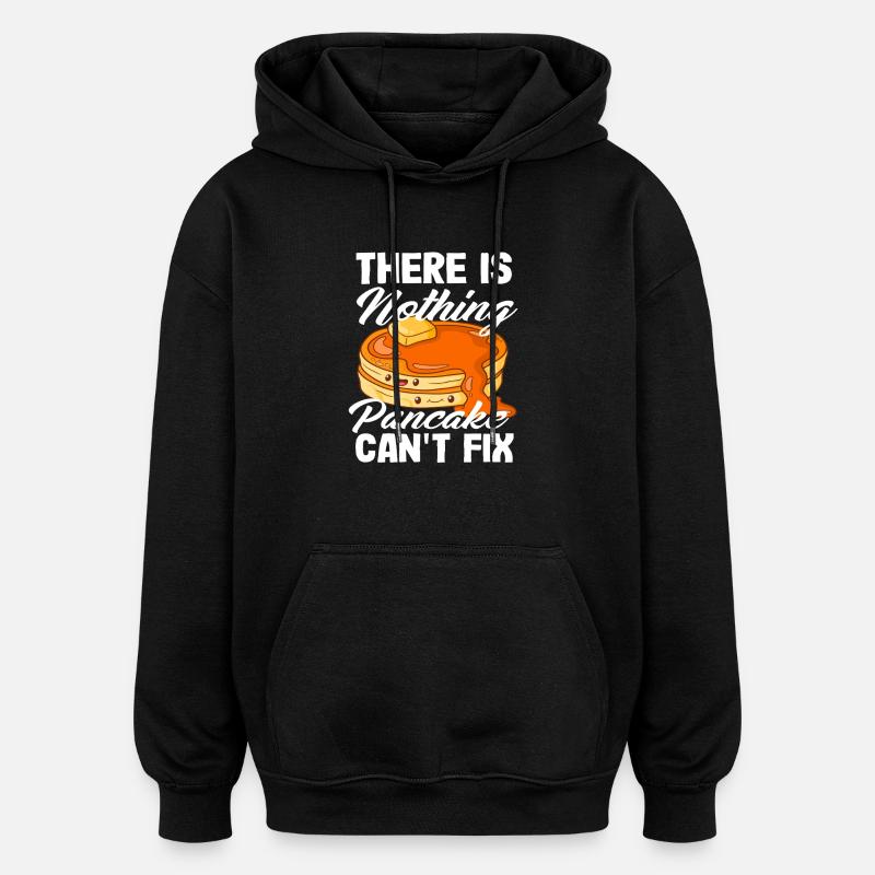 Nothing pancakes can't fix - Oversized Unisex Hoodie - black