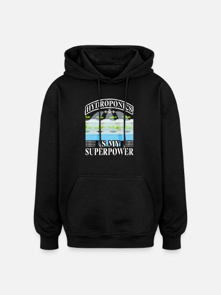 Hydroponics is my superpower - Oversized Unisex Hoodie - black