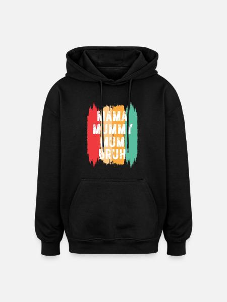 Mama Mummy Mum Bruh - Oversized Unisex Hoodie - black