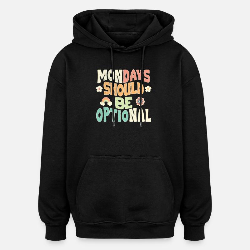 Mondays should be optional - Oversized Unisex Hoodie - black