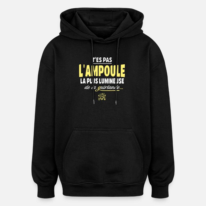 T'es pas l'ampoule la plus brillante - Sweat à capuche oversize unisexe - noir