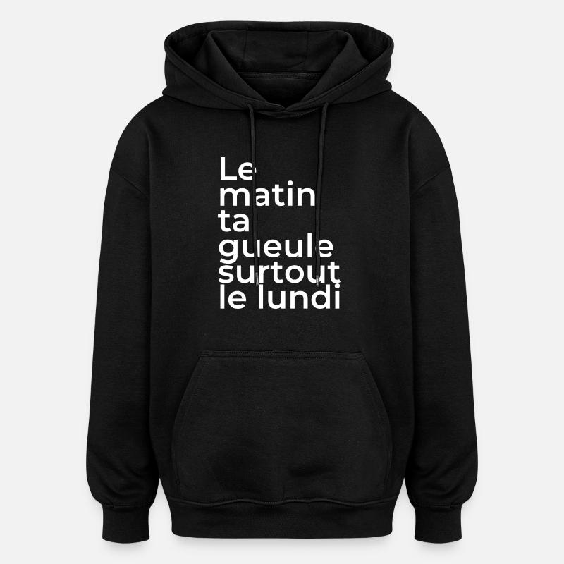 Le matin, ta gueule! - Sweat à capuche oversize unisexe - noir