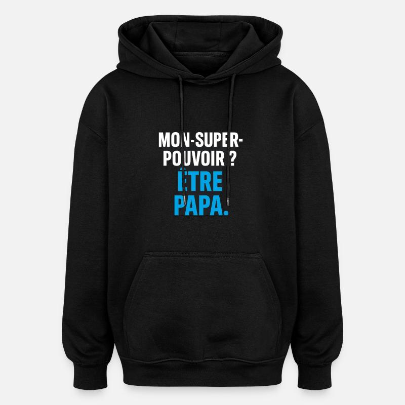 Mon super-pouvoir ? Être papa. - Sweat à capuche oversize unisexe - noir