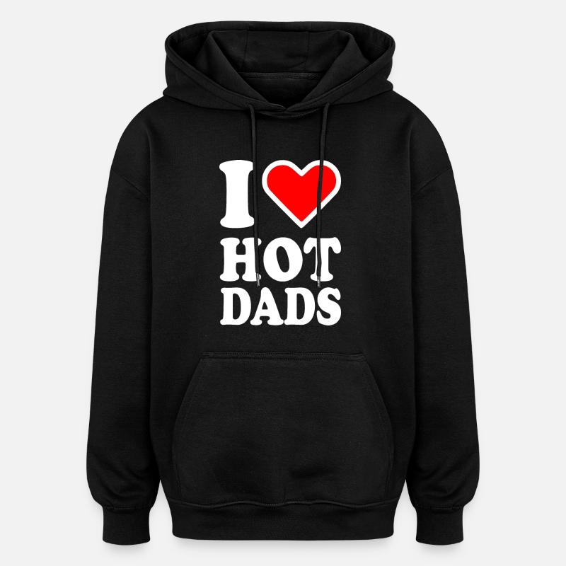 I love hot dads - Oversized Unisex Hoodie - black