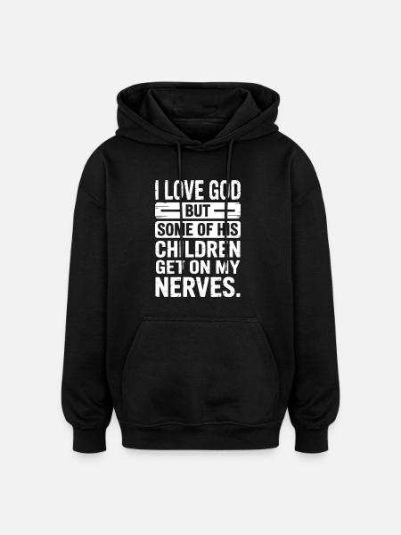 Ich liebe Gott, aber manche seiner Kinder nerven! - Oversized Unisex Hoodie - Schwarz