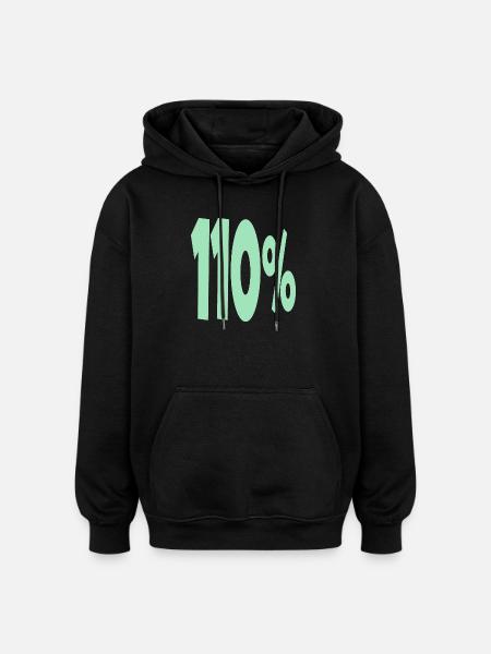 One Hundred and 10 Percent - Oversized Unisex Hoodie - black