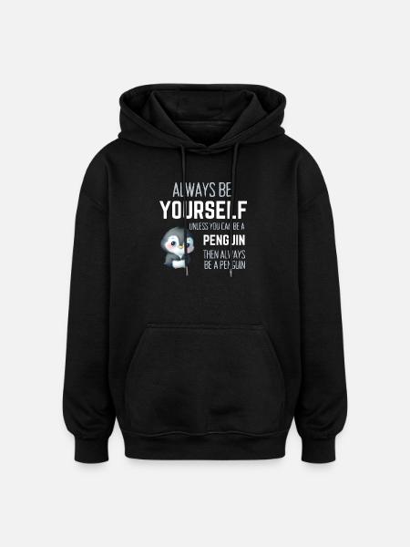 Always Be Yourself Funny Penguin Gift - Oversized Unisex Hoodie - black