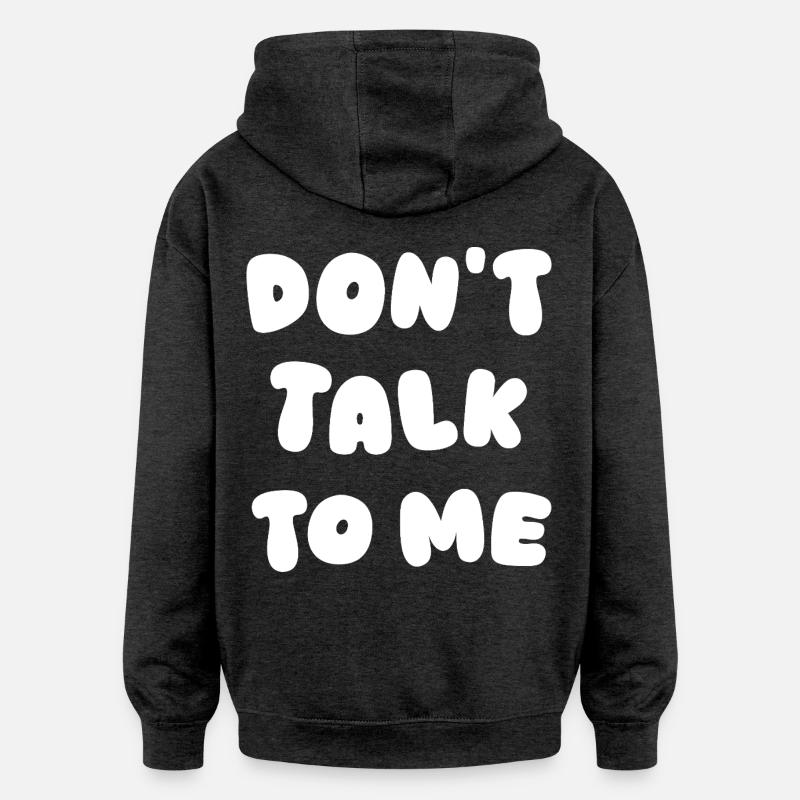 Don't Talk To Me - Oversized Unisex Hoodie - charcoal grey