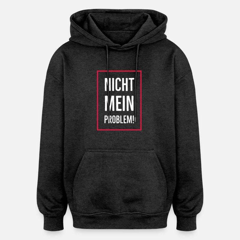 Nicht mein Problem! - Oversized Unisex Hoodie - Anthrazit
